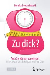 book Zu dick? Auch Sie können abnehmen!: Mit Genuss und Erfolg, aber ohne Diät