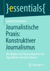 book Journalistische Praxis: Konstruktiver Journalismus: Wie Medien das Thema Migration für Jugendliche umsetzen können