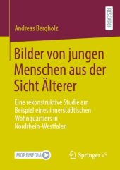 book Bilder von jungen Menschen aus der Sicht Älterer: Eine rekonstruktive Studie am Beispiel eines innerstädtischen Wohnquartiers in Nordrhein-Westfalen