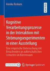 book Kognitive Verarbeitungsprozesse in der Interaktion mit Strömungsexperimenten in einer Ausstellung: Eine empirische Untersuchung mit Besuchenden an außerschulischen Lernorten im Küstenraum