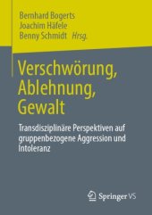 book Verschwörung, Ablehnung, Gewalt : Transdisziplinäre Perspektiven auf gruppenbezogene Aggression und Intoleranz