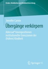 book Übergänge verkörpern : Adressat*innenpositionen institutioneller Grenzzonen der (frühen) Kindheit