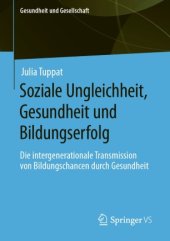 book Soziale Ungleichheit, Gesundheit und Bildungserfolg: Die intergenerationale Transmission von Bildungschancen durch Gesundheit