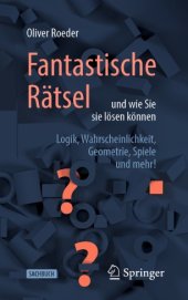 book Fantastische Rätsel und wie Sie sie lösen können: Logik, Wahrscheinlichkeit, Geometrie, Spiele und mehr!