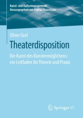 book Theaterdisposition: Die Kunst des Kunstermöglichens: ein Leitfaden für Theorie und Praxis