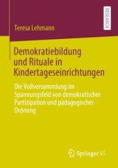 book Demokratiebildung und Rituale in Kindertageseinrichtungen: Die Vollversammlung im Spannungsfeld von demokratischer Partizipation und pädagogischer Ordnung