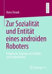 book Zur Sozialität und Entität eines androiden Roboters: Empirische Zugänge zum Objekt- und Subjektstatus