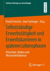 book Selbstständige Erwerbstätigkeit und Erwerbskarrieren in späteren Lebensphasen: Potentiale, Risiken und Wechselverhältnisse