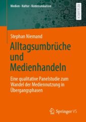 book Alltagsumbrüche und Medienhandeln: Eine qualitative Panelstudie zum Wandel der Mediennutzung in Übergangsphasen