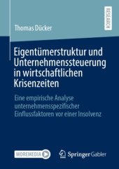 book Eigentümerstruktur und Unternehmenssteuerung in wirtschaftlichen Krisenzeiten: Eine empirische Analyse unternehmensspezifischer Einflussfaktoren vor einer Insolvenz