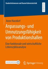 book Anpassungs- und Umnutzungsfähigkeit von Produktionshallen: Eine funktionale und wirtschaftliche Lebenszyklusanalyse