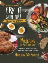 book Fry It with Air Mastering the Air Fryer with Breakfast & Snack Recipes: Delicious & Nutritious by Marissa Marie´s (2019)