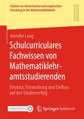 book Schulcurriculares Fachwissen von Mathematiklehramtsstudierenden: Struktur, Entwicklung und Einfluss auf den Studienerfolg