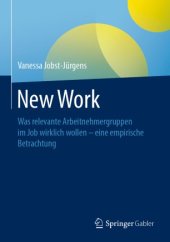 book New Work : Was relevante Arbeitnehmergruppen im Job wirklich wollen - eine empirische Betrachtung