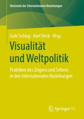 book Visualität und Weltpolitik: Praktiken des Zeigens und Sehens in den Internationalen Beziehungen