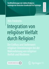 book Integration von religiöser Vielfalt durch Religion?: Der Einfluss und Stellenwert religiöser Orientierungen bei der Wahrnehmung von religiöser Vielfalt und Muslimen