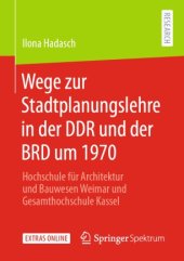 book Wege zur Stadtplanungslehre in der DDR und der BRD um 1970: Hochschule für Architektur und Bauwesen Weimar und Gesamthochschule Kassel