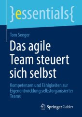 book Das agile Team steuert sich selbst: Kompetenzen und Fähigkeiten zur Eigenentwicklung selbstorganisierter Teams