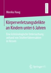 book Körperverletzungsdelikte an Kindern unter 6 Jahren: Eine kriminologische Untersuchung anhand von Strafverfahrensakten in Hessen