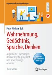 book Wahrnehmung, Gedächtnis, Sprache, Denken: Allgemeine Psychologie I – das Wichtigste, prägnant und anwendungsorientiert