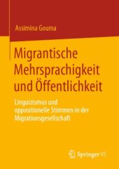 book Migrantische Mehrsprachigkeit und Öffentlichkeit : Linguizismus und oppositionelle Stimmen in der Migrationsgesellschaft