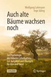 book Auch alte Bäume wachsen noch : Zur Psychologie des höheren Lebensalters - mit Aufgaben und Übungen für Hirn und Hand