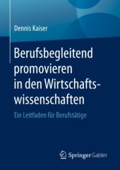 book Berufsbegleitend promovieren in den Wirtschaftswissenschaften: Ein Leitfaden für Berufstätige