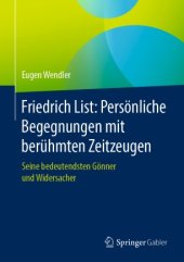 book Friedrich List: Persönliche Begegnungen mit berühmten Zeitzeugen: Seine bedeutendsten Gönner und Widersacher