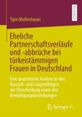 book Eheliche Partnerschaftsverläufe und -abbrüche bei türkeistämmigen Frauen in Deutschland: Eine quantitative Analyse zu den Kurzzeit- und Langzeitfolgen der Ehescheidung sowie den Bewältigungsbestrebungen