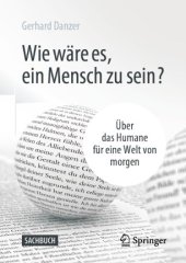 book Wie wäre es, ein Mensch zu sein?: Über das Humane für eine Welt von morgen