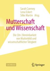 book Mutterschaft und Wissenschaft: Die (Un-)Vereinbarkeit von Mutterbild und wissenschaftlicher Tätigkeit