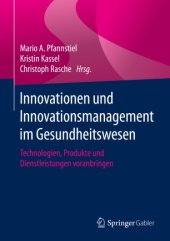 book Innovationen und Innovationsmanagement im Gesundheitswesen : Technologien, Produkte und Dienstleistungen voranbringen