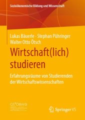 book Wirtschaft(lich) studieren: Erfahrungsräume von Studierenden der Wirtschaftswissenschaften