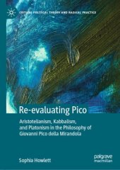 book Re-evaluating Pico: Aristotelianism, Kabbalism, and Platonism in the Philosophy of Giovanni Pico della Mirandola