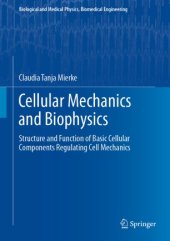 book Cellular Mechanics and Biophysics: Structure and Function of Basic Cellular Components Regulating Cell Mechanics