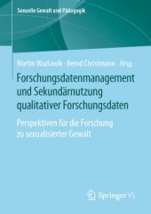 book Forschungsdatenmanagement und Sekundärnutzung qualitativer Forschungsdaten: Perspektiven für die Forschung zu sexualisierter Gewalt