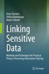 book Linking Sensitive Data: Methods and Techniques for Practical Privacy-Preserving Information Sharing