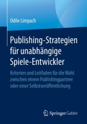 book Publishing-Strategien für unabhängige Spiele-Entwickler: Kriterien und Leitfaden für die Wahl zwischen einem Publishingpartner oder einer Selbstveröffentlichung