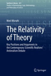 book The Relativity of Theory: Key Positions and Arguments in the Contemporary Scientific Realism/Antirealism Debate