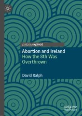 book Abortion and Ireland: How the 8th Was Overthrown