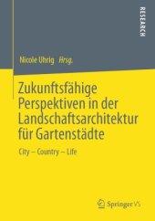 book Zukunftsfähige Perspektiven in der Landschaftsarchitektur für Gartenstädte: City – Country – Life