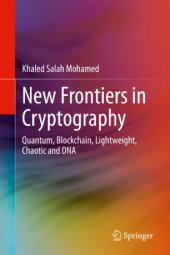 book New Frontiers in Cryptography: Quantum, Blockchain, Lightweight, Chaotic and DNA