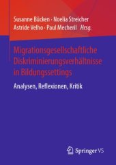 book Migrationsgesellschaftliche Diskriminierungsverhältnisse in Bildungssettings: Analysen, Reflexionen, Kritik