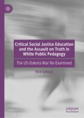 book Critical Social Justice Education and the Assault on Truth in White Public Pedagogy: The US-Dakota War Re-Examined