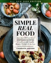 book Simple Real Food. More than 100 Feel-Good Vegetarian Favorites: A Cookbook with Healthy Recipes Without All the Fuss