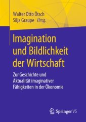 book Imagination und Bildlichkeit der Wirtschaft: Zur Geschichte und Aktualität imaginativer Fähigkeiten in der Ökonomie