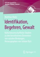 book Identifikation, Begehren, Gewalt: Kulturwissenschaftliche Studien zu den konstitutiven Elementen von sozialen Bindungen. Herausgegeben von Juliane Rytz