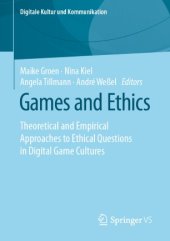 book Games and Ethics: Theoretical and Empirical Approaches to Ethical Questions in Digital Game Cultures