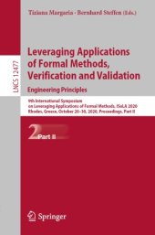 book Leveraging Applications of Formal Methods, Verification and Validation: Engineering Principles: 9th International Symposium on Leveraging Applications of Formal Methods, ISoLA 2020, Rhodes, Greece, October 20–30, 2020, Proceedings, Part II