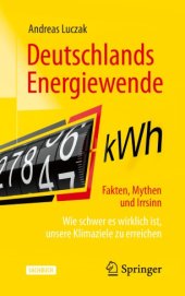 book Deutschlands Energiewende – Fakten, Mythen und Irrsinn: Wie schwer es wirklich ist, unsere Klimaziele zu erreichen